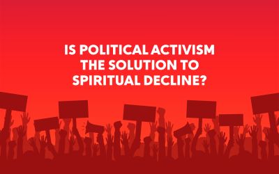 Is Political Activism the Solution to Spiritual Decline?
